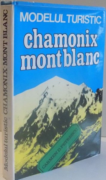 MODELUL TURISTIC CHAMONIX MONT BLANC de CARMEN D. PETRESCU , 1978