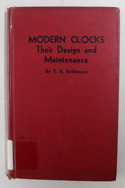 MODERN  CLOCKS  - THEIR DESIGN AND MAINTENANCE by T.R. ROBINSON , 1942