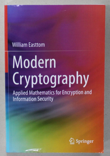 MODERN CRYPTOGRAPHY , APPLIED MATHEMATICS FOR ENCRYPTION AND INFORMATION SECURITY by WILLIAM EASTTOM , 2021