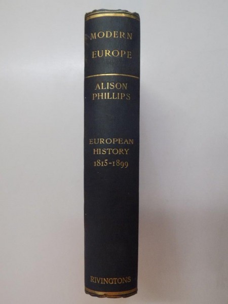 MODERN EUROPE BY W.ALISON PHILLIPS 1815-1899  , PERIOD VIII , SIXTH IMPRESSION , FIFTH EDITION 1912