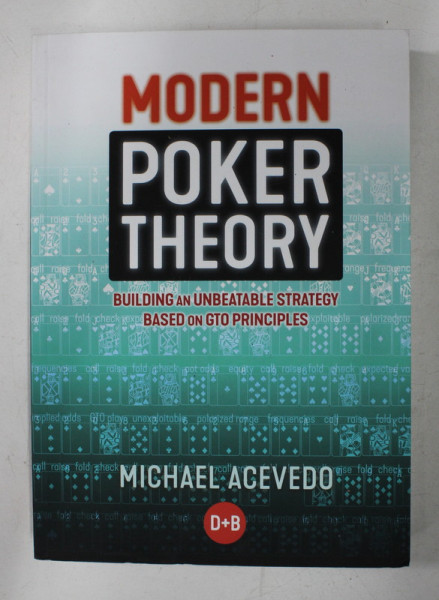 MODERN POKER THEORY - BUILDING AN UNBEATABLE STRATEGY BASED ON GTO PRINCIPLES by MICHAEL ACEVEDO , 2019