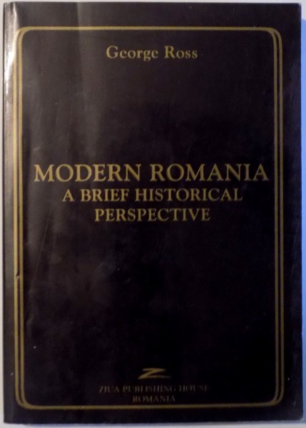MODERN ROMANIA A BRIEF HISTORICAL PERSPECTIVE by GEORGE ROSS , 2002