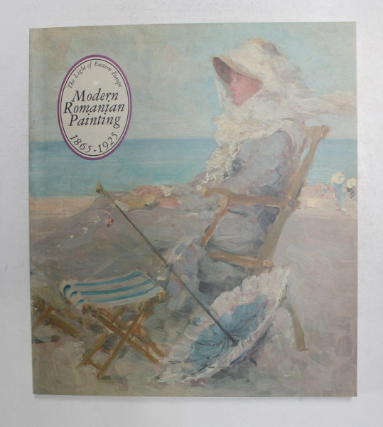 MODERN ROMANIAN PAINTING 1865 - 1925 , EDITIE IN ENGLEZA SI JAPONEZA , 1995