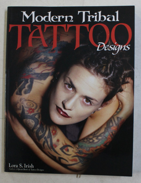 MODERN TRIBAL TATTOO DESIGNS by LORA S. IRISH , 2009