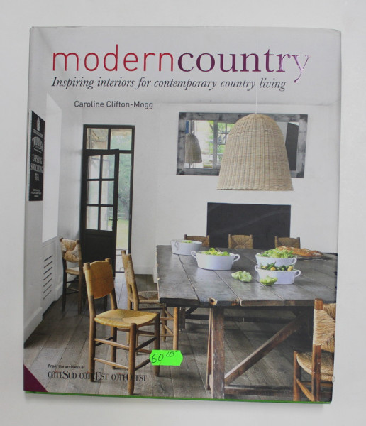 MODERNCOUNTRY - INSPIRING INTERIORS FOR CONTEMPORARY COUNTRY LIVING by CAROLINE CLIFTON - MOGG , 2014