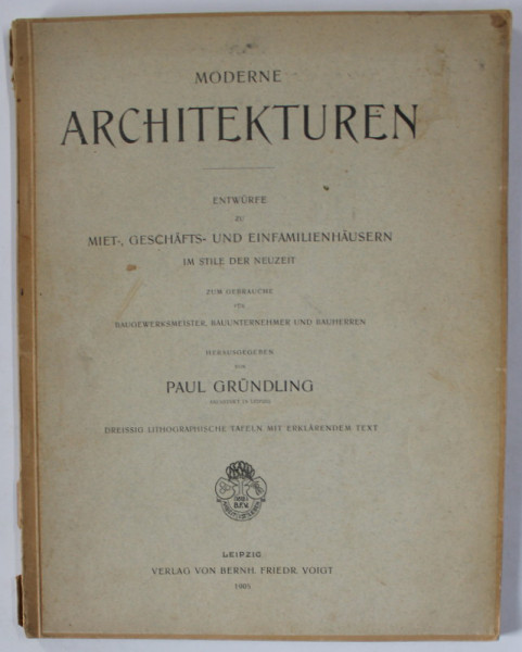MODERNE ARCHITEKTUREN , von PAUL GRUNDLING , TEXT IN LIMBA GERMANA , 1905