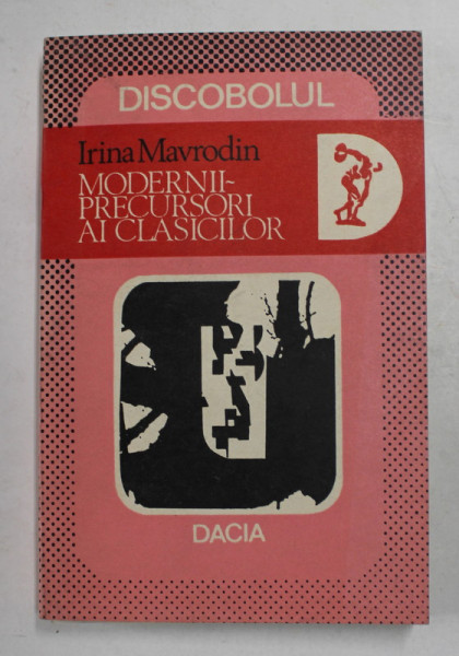 MODERNII , PRECURSORI AI CLASICILOR de IRINA MAVRODIN , 1981