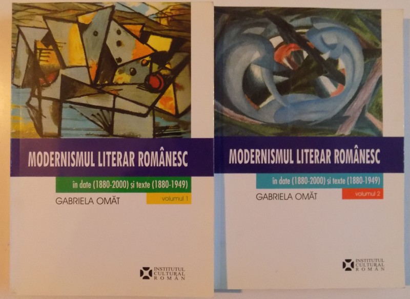 MODERNISMUL LITERAR ROMANESC IN DATE SI TEXTE , VOL I - II de GABRIELA OMAT , 2008