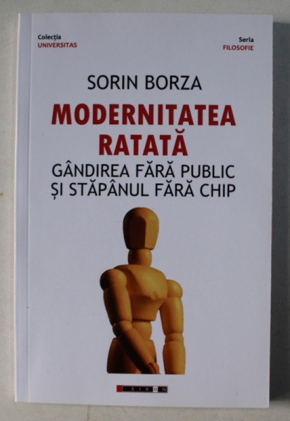 MODERNITATEA RATATA - GANDIREA FARA PUBLIC SI STAPANUL FARA CHIP de SORIN BORZA , 2016