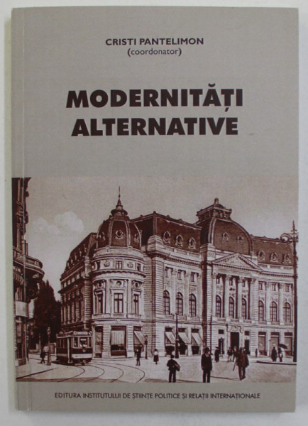 MODERNITATI ALTERNATIVE - STUDII ,coordonator CRSITI PANTELIMON , 2013 , DEDICATIE CATRE STELIAN NEAGOE *