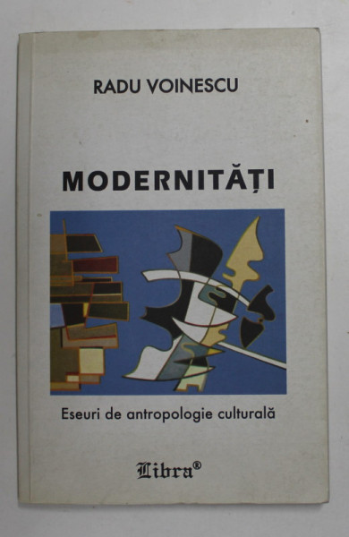 MODERNITATI de RADU VOINESCU - ESEURI DE ANTROPOLOGIE CULTURALA , 2001