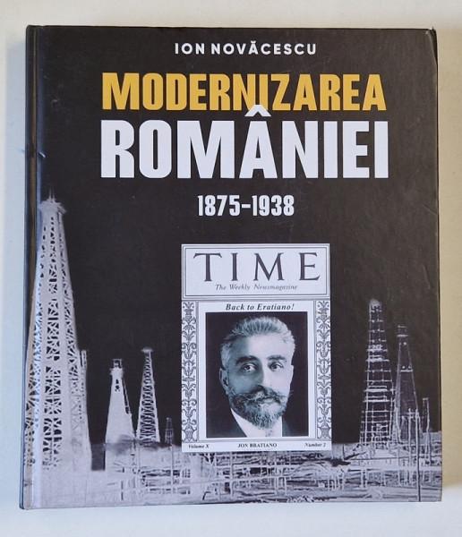 MODERNIZAREA ROMANIEI , 1875 - 1938 , OAMENI , IDEI , ACTE SI FAPTE , CONTRIBUTIA LIBERALA de ION NOVACESCU , 2021