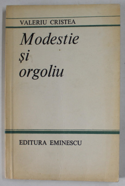 MODESTIE SI ORGOLIU de VALERIU CRISTEA , CRITICA LITERARA , 1984