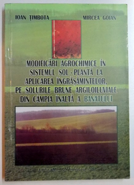 MODIFICARI AGROCHIMICE IN SISTEMUL SOL-PLANTA LA APLICAREA INGRASAMINTELOR PE SOLURILE BRUNE ARGILOILUVIALE DIN CAMPIA INALTA A BANATULUI , 2001