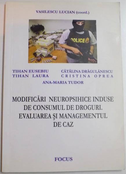 MODIFICARI NEUROPSIHICE INDUSE DE CONSUMUL DE DROGURI. EVALUAREA SI MANAGEMENTUL DE CAZ de VASILESCU LUCIAN , 2004