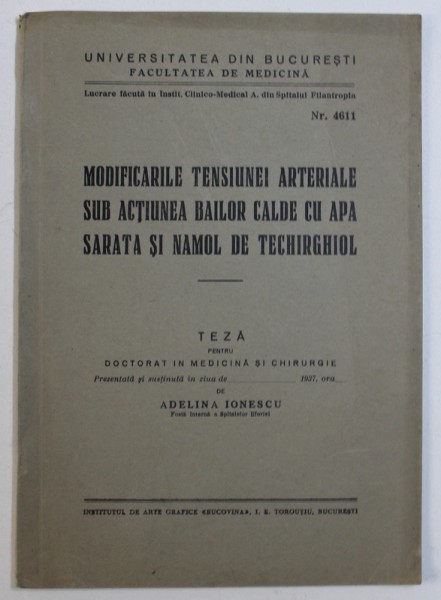 MODIFICARILE TENSIUNEI ARTERIALE SUB ACTIUNEA BAILOR CALDE CU APA SARATA SI NAMOL DE TECHIRGHIOL  - TEZA DE DOCTORAT IN MEDICINA de ADELINA IONESCU , 1937