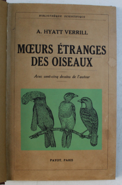 MOEURS ETRANGES DES OISEAUX ( OBICEIURI CIUDATE ALE PASARILOR ) par A . HYATT VERRILL , 1939