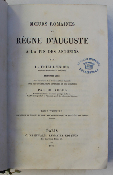 MOEURS ROMAINES DU REGNE D ' AUGUSTE A LA FIN DES ANTONINS par L . FRIENDLAENDER, VOLUMELE I - II  , COLEGAT DE DOUA CARTI *