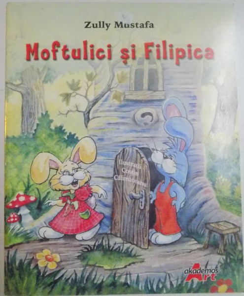 MOFTULICI SI FILIPICA de ZULLY MUSTAFA , ILUSTRATII DE COSTIN CALIMACEANU , 2007