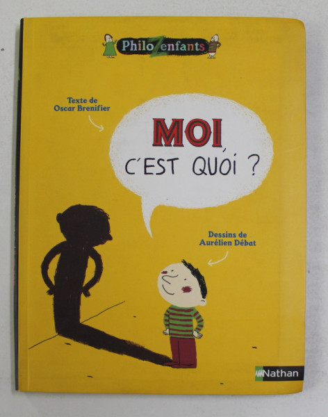MOI , C 'EST QUOI ? , texte d' OSCAR BRENIFIER , dessins d ' AURELIEN DEBAT , 2004