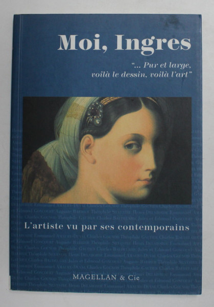 MOI , INGRES - PUR ET LARGE , VOILA LE DESSIN , VOILA L'ART , textes rassembles par LUCIA REID , 2006