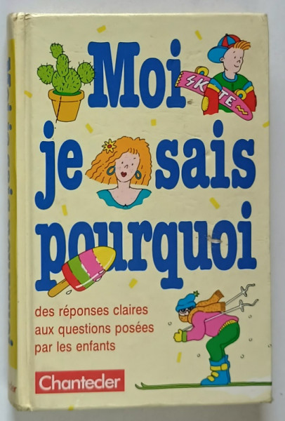 MOI JE SAIS POURQUI , DES REPONSES CLAIRES AUX QUESTIONS POSEES PAR LES ENFANTS par ANNE DEMOULIN , 1992 , ILUSTRATA , PREZINTA URME DE UZURA
