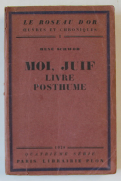 MOI , JUIF , LIVRE POSTUME par RENE SCHWOR , 1928 , PREZINTA INSEMNARI SI SUBLINIERI *