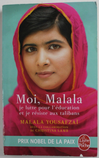 MOI , MALALA par MALALA YOUSAFZAI , LA LUTTE POUR L 'EDUCTION ET JE RESISTE AUX TALIBANS , 2013