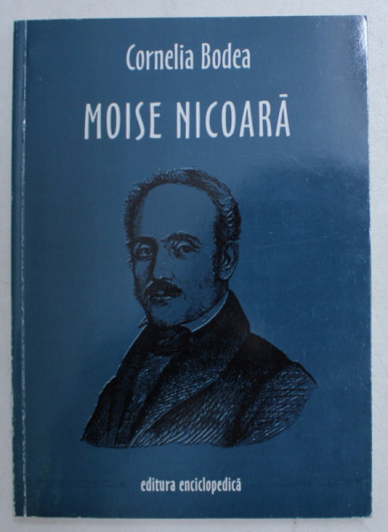 MOISE NICOARA , GYULA UNGARIA 1784 BUCURESTI 1861 de CORNELIA BODEA , 2001