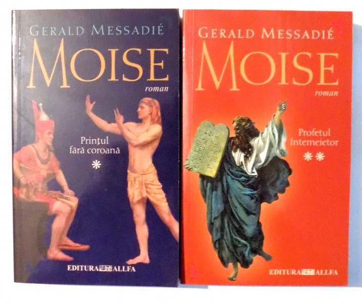 MOISE, PRINTUL FARA COROANA de GERALD MESSADIE, VOL I-II , 2004