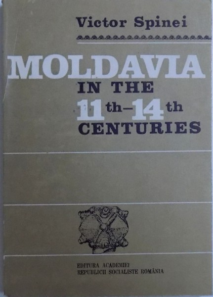 MOLDAVIA IN THE 11 th - 14 th CENTURIES by VICTOR SPINEI , 1986