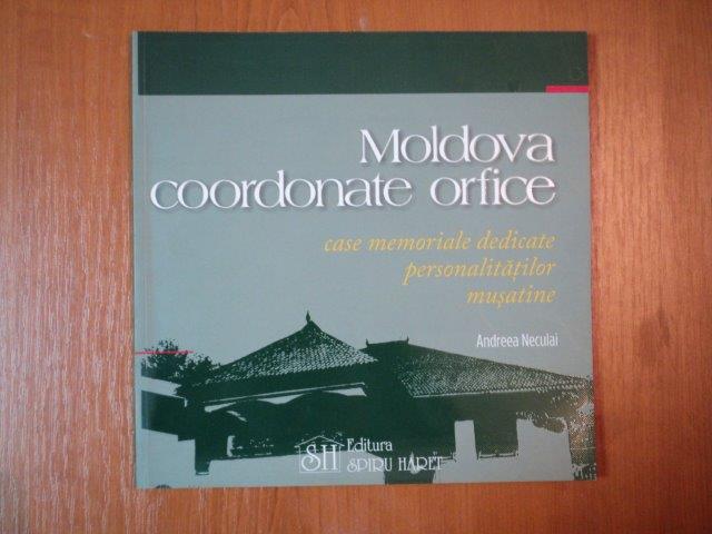 MOLDOVA COORDONATE ORFICE CASE MEMORIALE DEDICATE PERSONALITATILOR MUSATINE de ANDREEA NECULAI