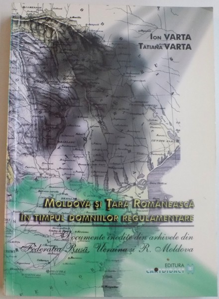 MOLDOVA SI TARA ROMANEASCA IN TIMPUL DOMNIILOR REGULAMENTARE de ION VATRA , TATIANA VATRA , 2002