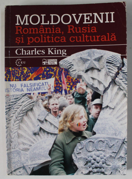 MOLDOVENII , ROMANIA , RUSIA SI POLITICA CULTURALA de CHARLES KING , 2002