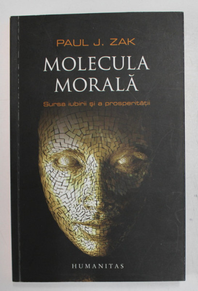 MOLECULA MORALA , SURSA IUBIRII SI A PROSPERITATII de PAUL J. ZAK , 2015