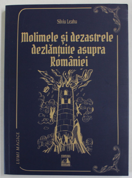 MOLIMELE SI DEZASTRELE DEZLANTUITE ASUPRA ROMANIEI - PEDEPSE DIVINE ? de SILVIU LEAHU , 2022