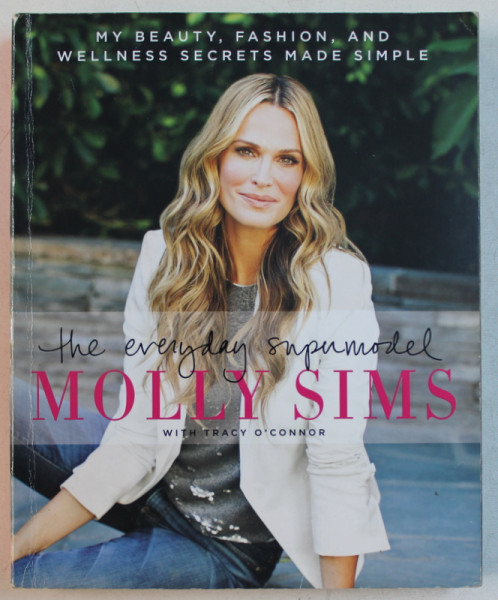 MOLLY SIMS - THE EVERYDAY SUPERMODEL with TRACY O ' CONNOR , 2015