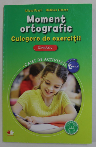 MOMENT ORTOGRAFIC , CULEGERE DE EXERCITII , GIMNAZIU de IULIANA PANAIT si MADALINA VINCENE , 2017