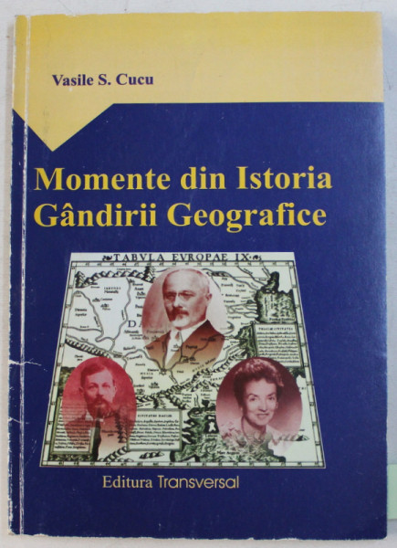MOMENTE DIN ISTORIA GANDIRII GEOGRAFICE de VASILE S. CUCU , 2002 DEDICATIE*