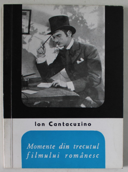 MOMENTE DIN TRECUTUL FILMULUI ROMANESC de ION CANTACUZINO , 1965