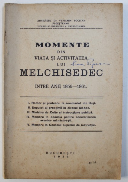 MOMENTE DIN VIATA SI ACTIVITATEA LUI MELCHISEDEC INTRE ANII 1856-1861 de VENIAMIN POCITAN PLOESTEANU , 1936 , DEDICATIE