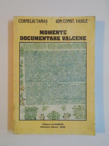 MOMENTE DOCUMENTARE VALCENE de CORNELIU TAMAS , ION CONSTANTIN VASILE , 2000