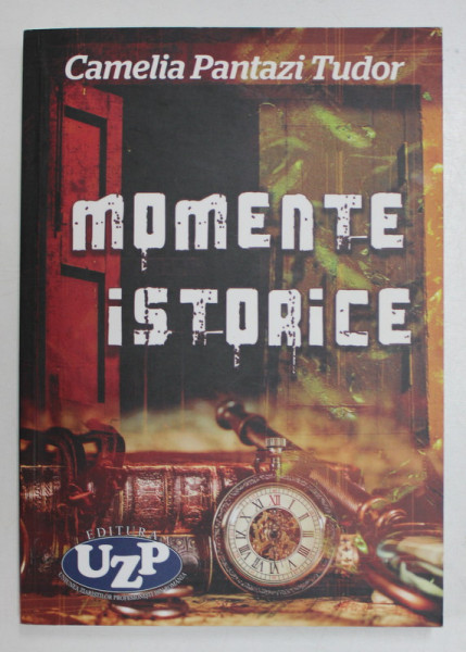 MOMENTE ISTORICE de CAMELIA PANTAZI TUDOR , 2021