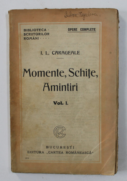 MOMENTE , SCHITE , AMINTIRI , de I. L. CARAGIALE , VOLUMUL I , SERIA ' OPERE COMPLETE ' , EDITIE DE INCEPUT DE SECOL XX