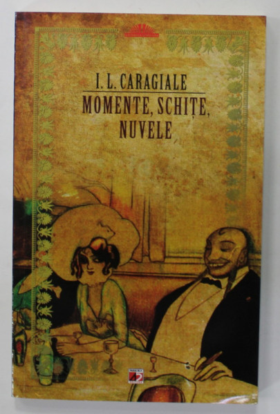 MOMENTE , SCHITE , NUVELE de I.L. CARAGIALE , 2011