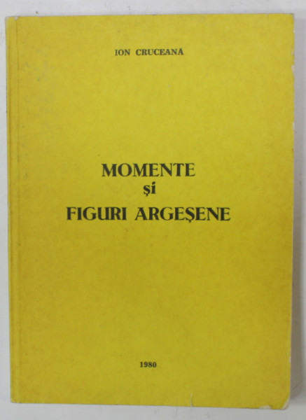 MOMENTE SI FIGURI ARGESENE de ION CRUCEANA , 1980