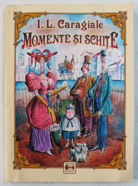 MOMENTE SI SCHITE de I . L .CARAGIALE , editie ingrijita de ION NISTOR , 2002 * PREZINTA INSEMNARI