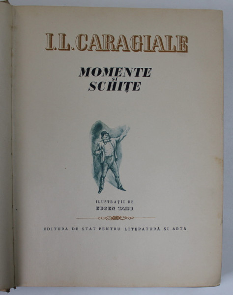 MOMENTE SI SCHITE de I. L. CARAGIALE , ILUSTRATII de EUGEN TARU , 1952