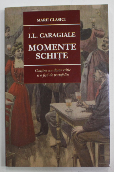 MOMENTE SI SCHITE de I.L. CARAGIALE , CONTINE UN DOSAR CRITIC SI O FISA DE PORTOFOLIU , 2016