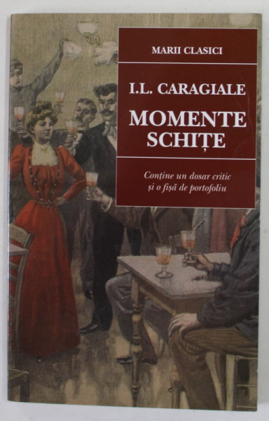 MOMENTE SI SCHITE de I.L. CARAGIALE , CONTINE UN DOSAR CRITIC SI O FISA DE PORTOFOLIU de LUCIAN PRICOP , 2000